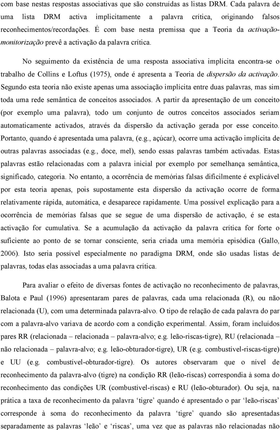 No seguimento da existência de uma resposta associativa implícita encontra-se o trabalho de Collins e Loftus (1975), onde é apresenta a Teoria de dispersão da activação.