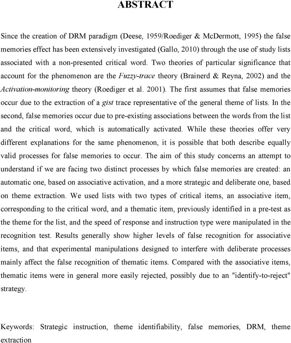 Two theories of particular significance that account for the phenomenon are the Fuzzy-trace theory (Brainerd & Reyna, 2002) and the Activation-monitoring theory (Roediger et al. 2001).