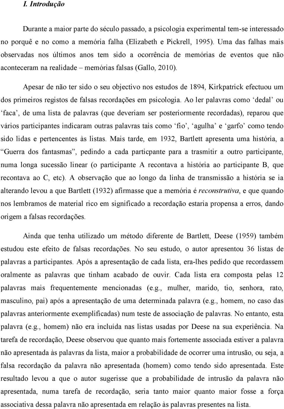 Apesar de não ter sido o seu objectivo nos estudos de 1894, Kirkpatrick efectuou um dos primeiros registos de falsas recordações em psicologia.