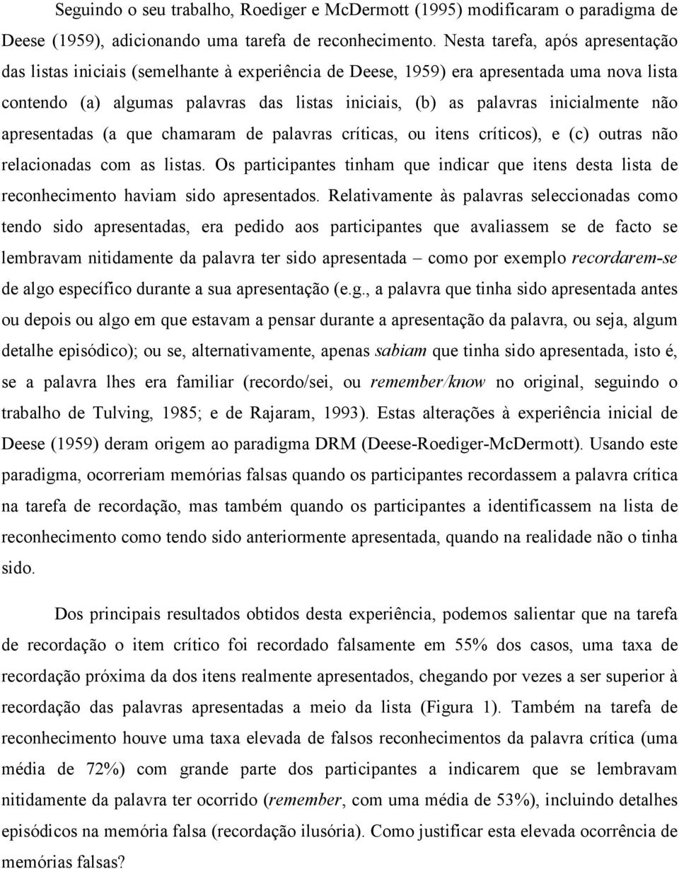 inicialmente não apresentadas (a que chamaram de palavras críticas, ou itens críticos), e (c) outras não relacionadas com as listas.