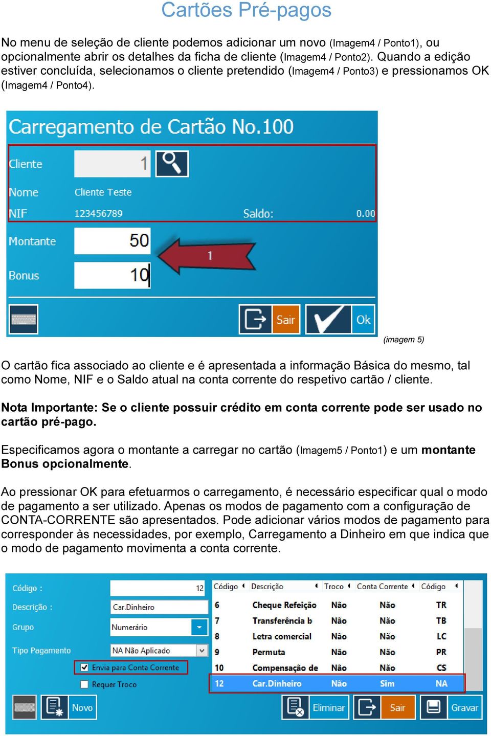 (imagem 5) O cartão fica associado ao cliente e é apresentada a informação Básica do mesmo, tal como Nome, NIF e o Saldo atual na conta corrente do respetivo cartão / cliente.