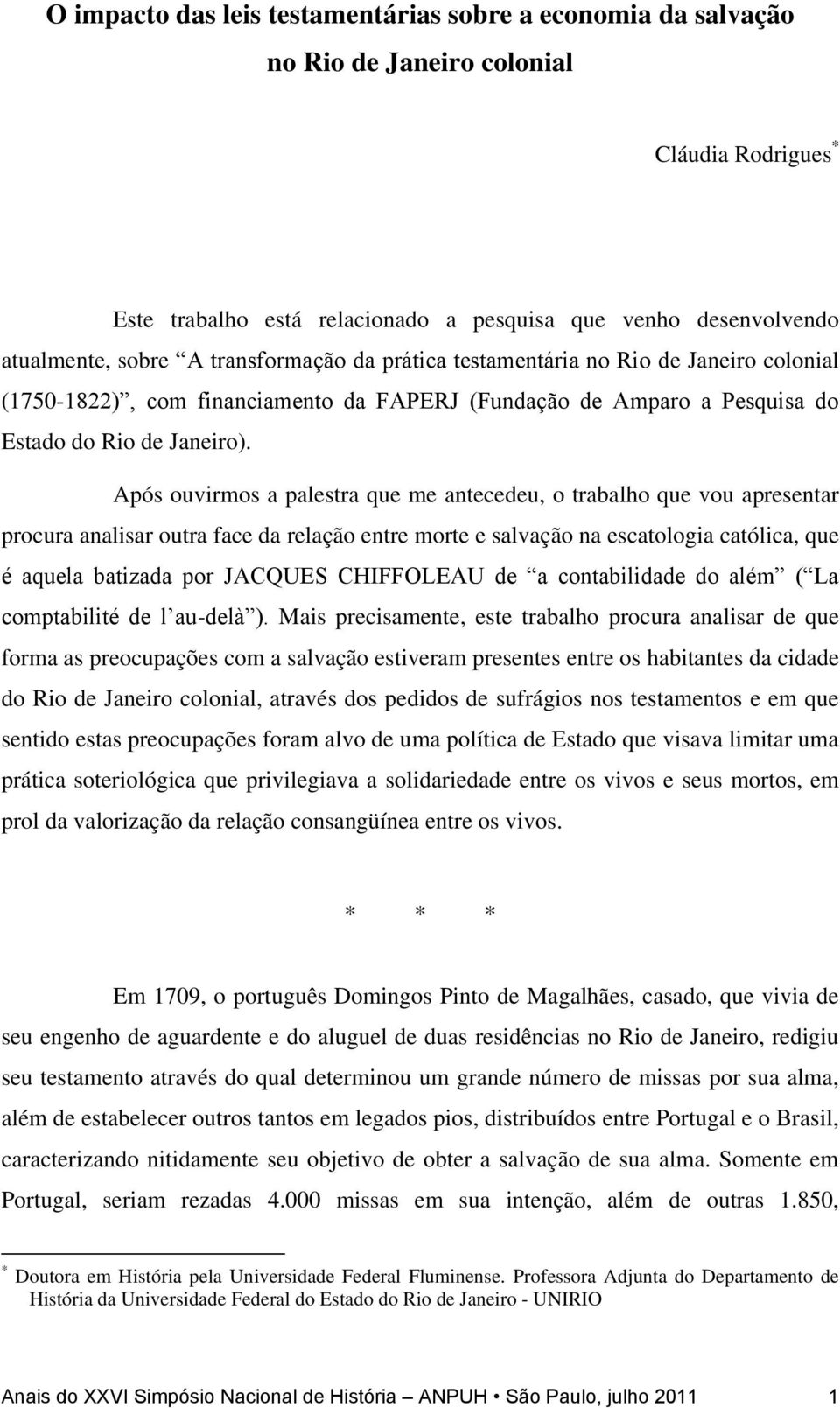 Após ouvirmos a palestra que me antecedeu, o trabalho que vou apresentar procura analisar outra face da relação entre morte e salvação na escatologia católica, que é aquela batizada por JACQUES