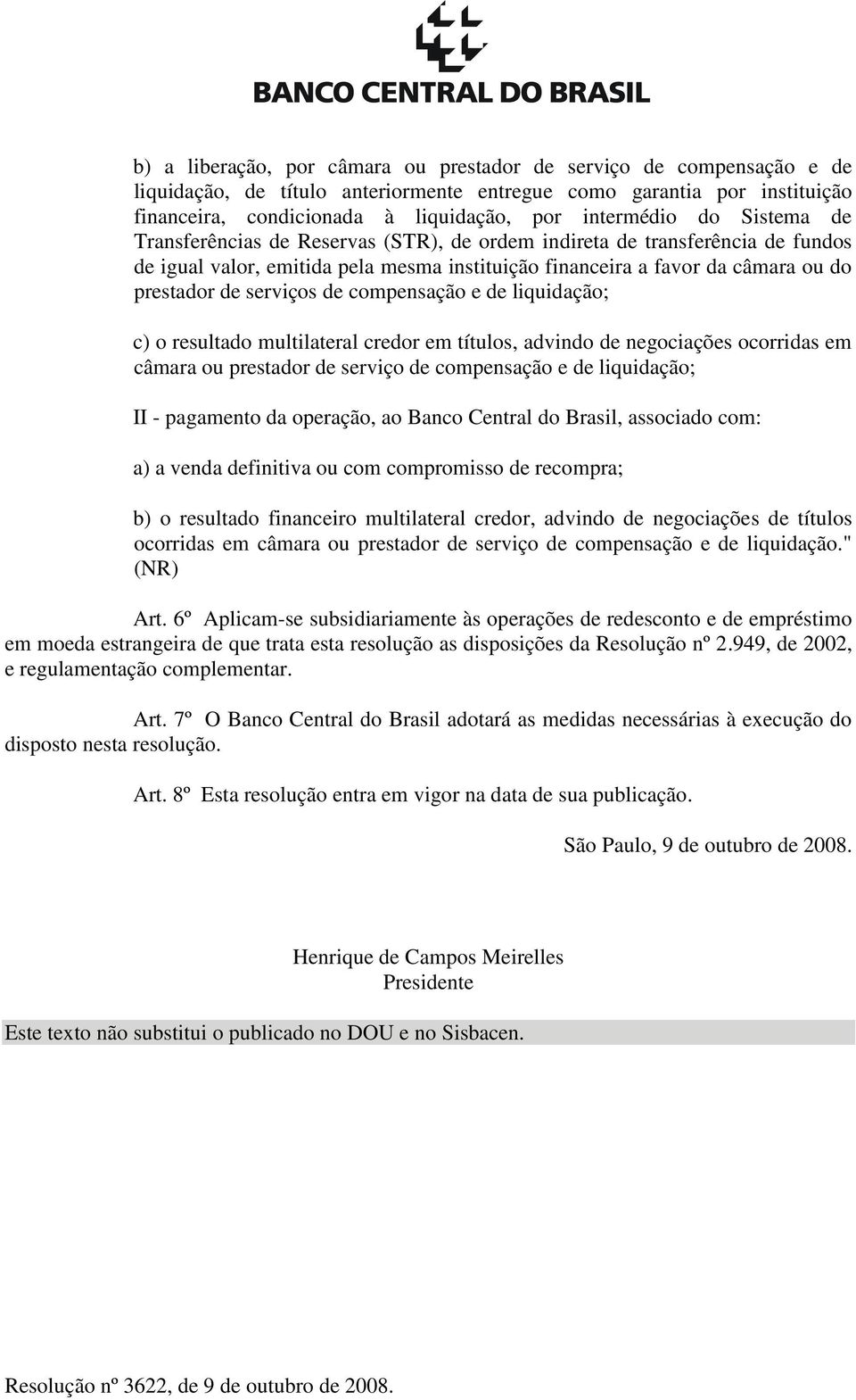 compensação e de liquidação; c) o resultado multilateral credor em títulos, advindo de negociações ocorridas em câmara ou prestador de serviço de compensação e de liquidação; II - pagamento da