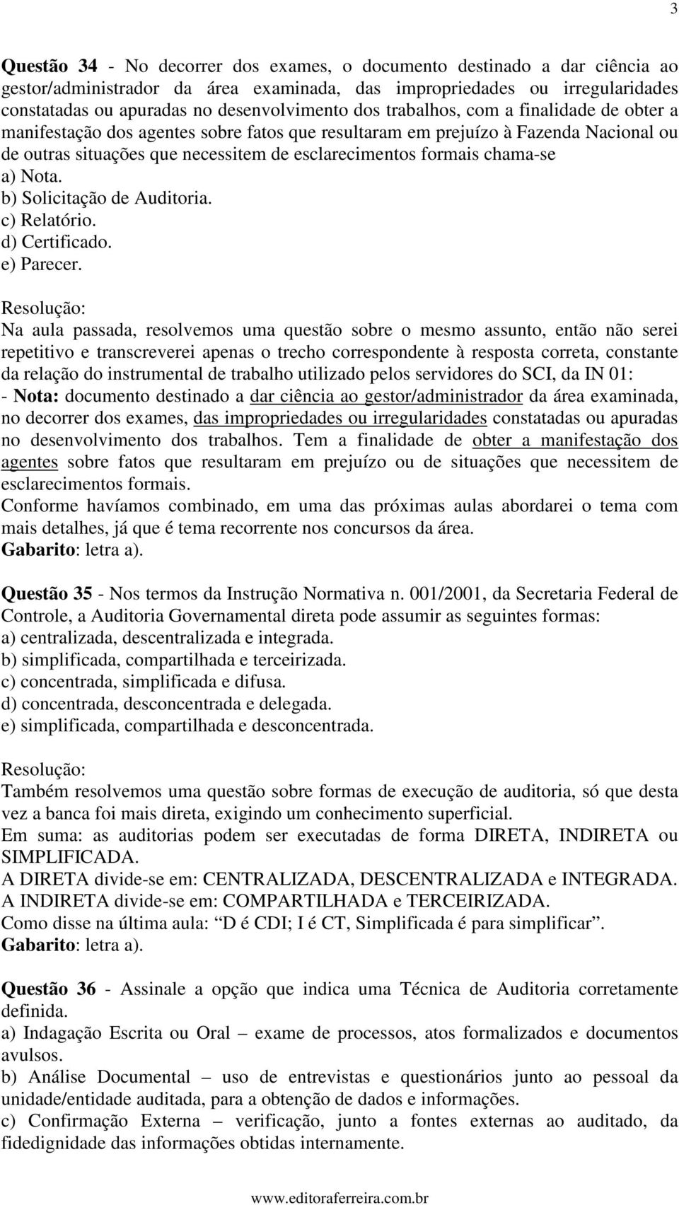 a) Nota. b) Solicitação de Auditoria. c) Relatório. d) Certificado. e) Parecer.