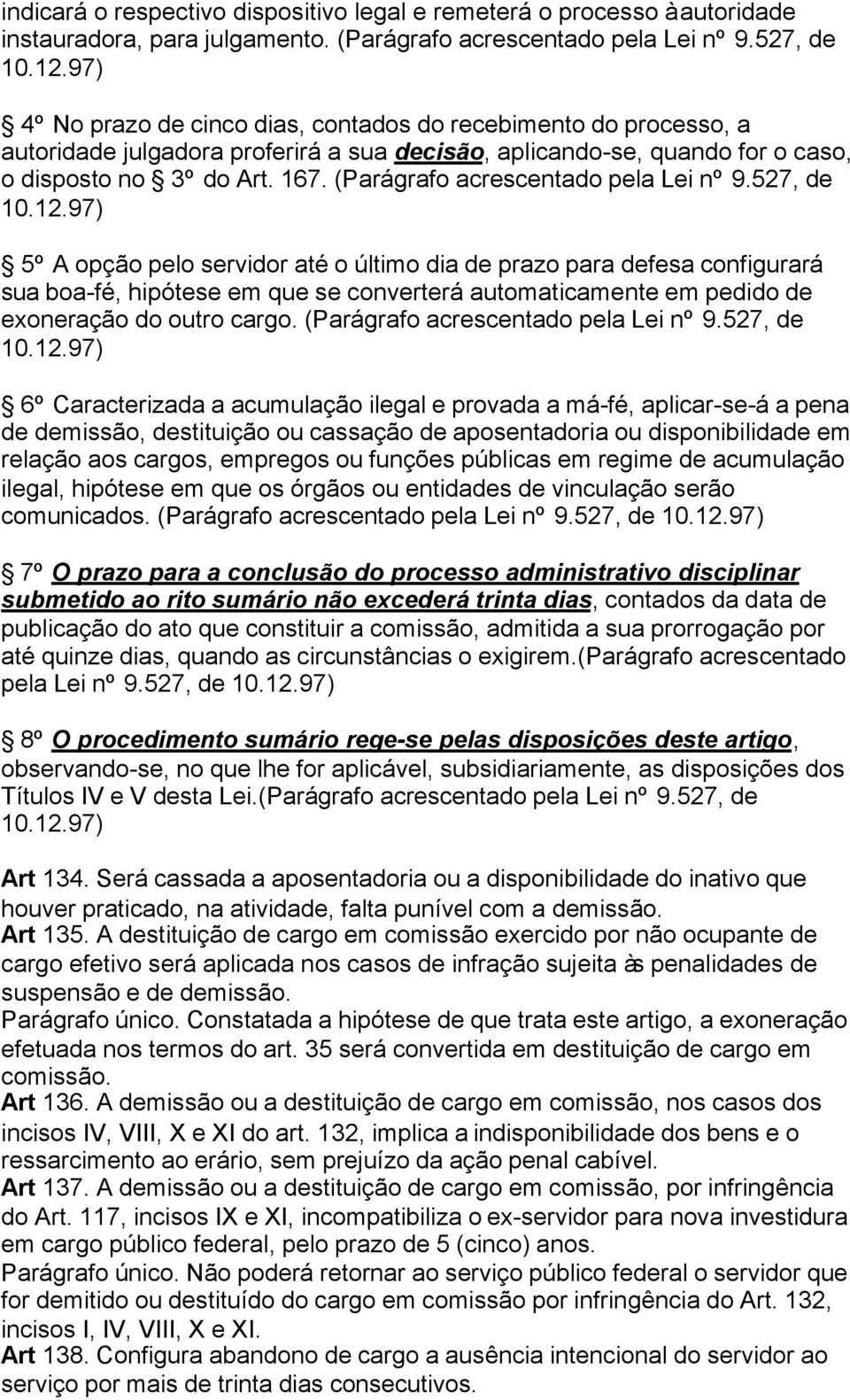 (Parágrafo acrescentado pela Lei nº 9.527, de 10.12.