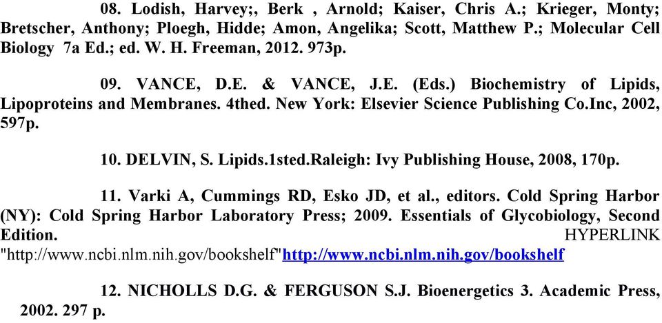 Raleigh: Ivy Publishing House, 2008, 170p. 11. Varki A, Cummings RD, Esko JD, et al., editors. Cold Spring Harbor (NY): Cold Spring Harbor Laboratory Press; 2009.