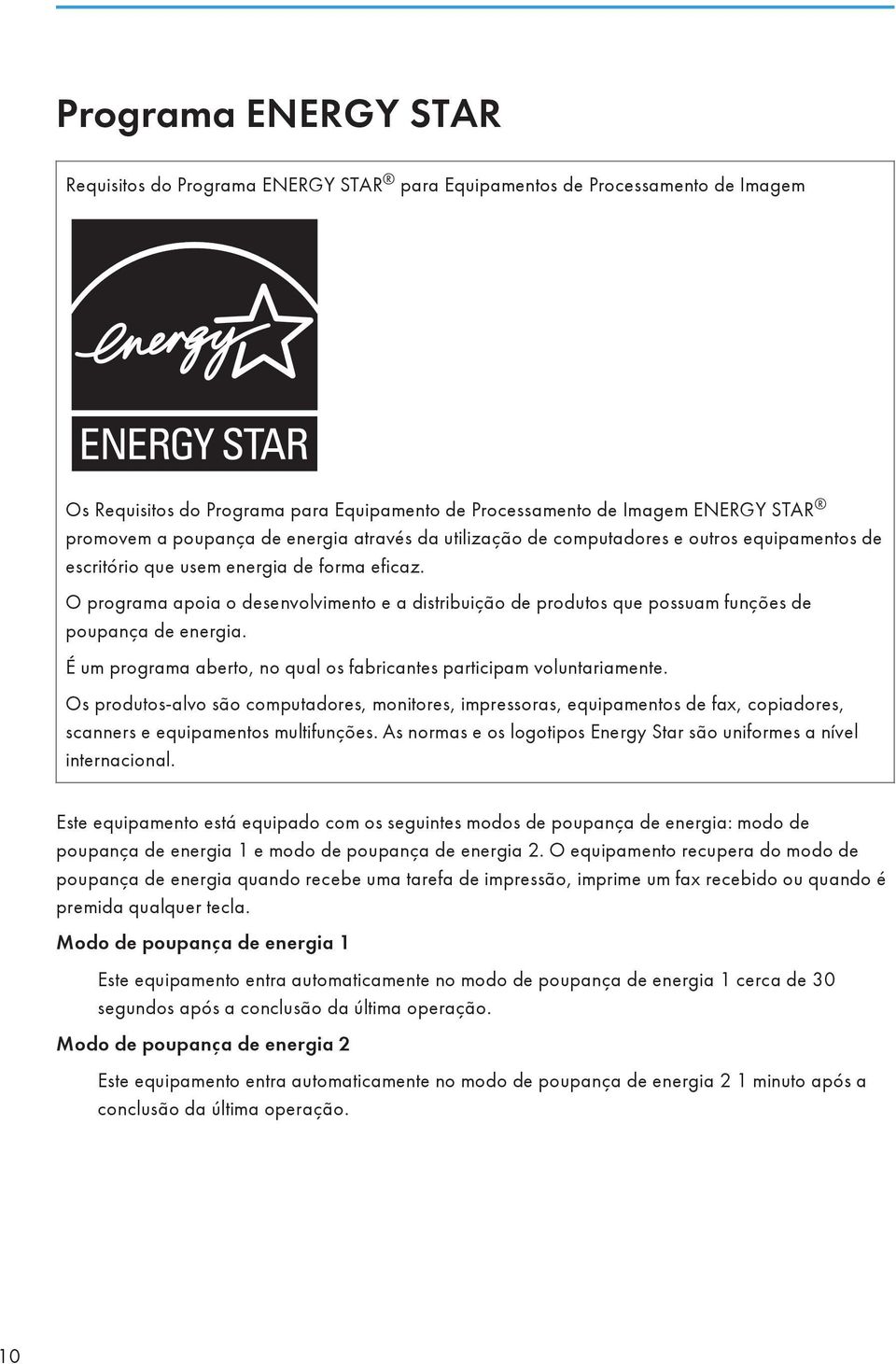 O programa apoia o desenvolvimento e a distribuição de produtos que possuam funções de poupança de energia. É um programa aberto, no qual os fabricantes participam voluntariamente.