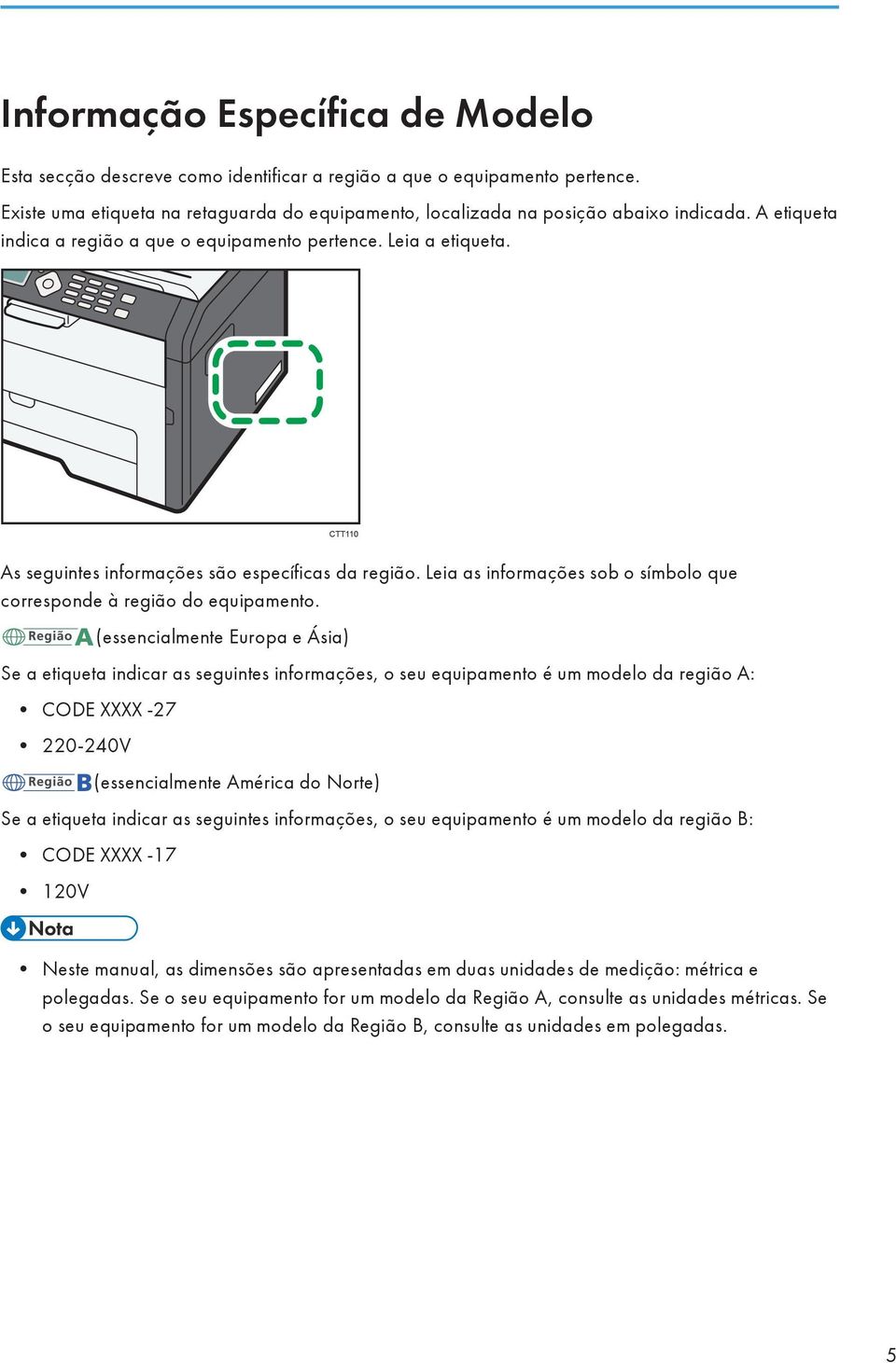 Leia as informações sob o símbolo que corresponde à região do equipamento.