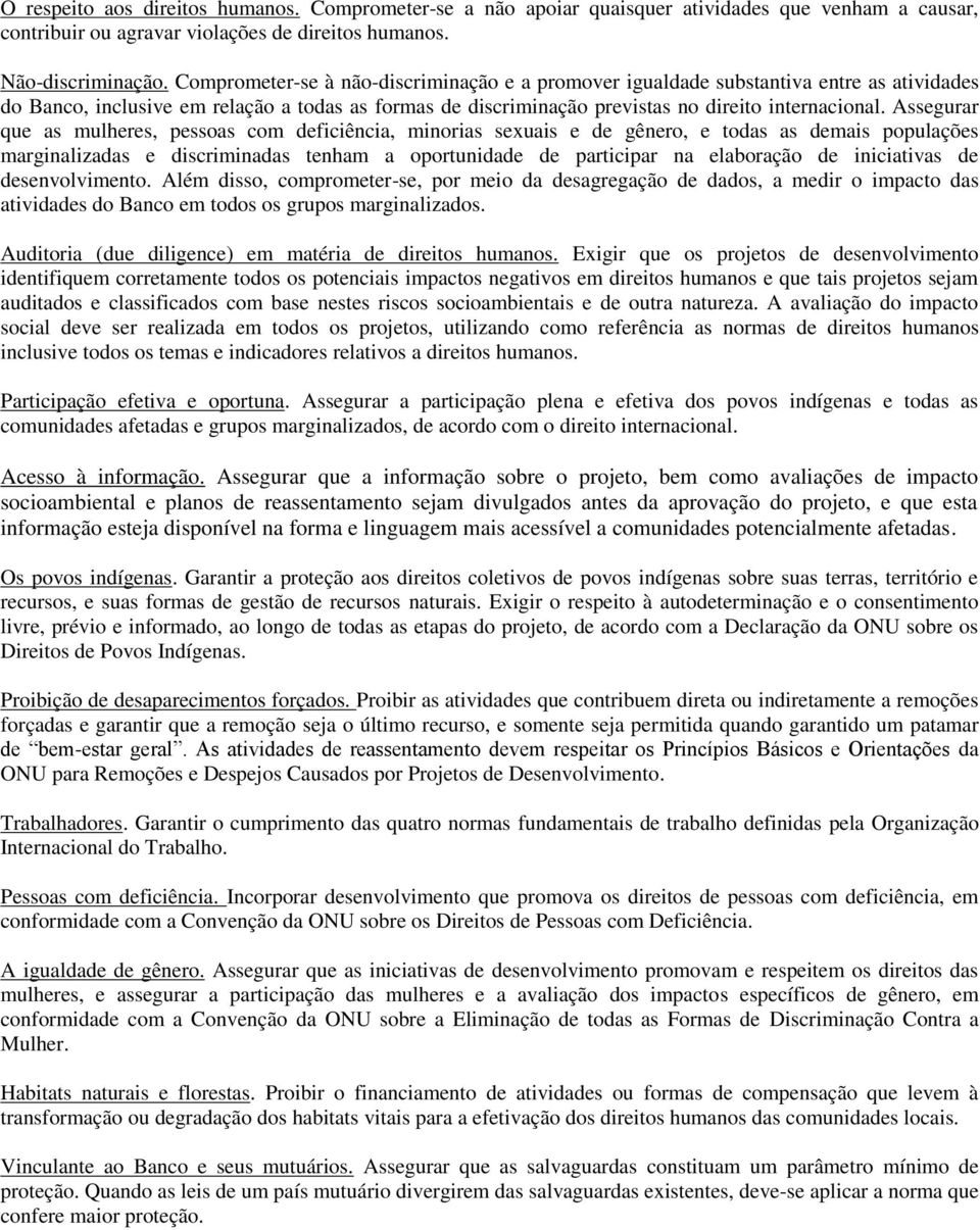 Assegurar que as mulheres, pessoas com deficiência, minorias sexuais e de gênero, e todas as demais populações marginalizadas e discriminadas tenham a oportunidade de participar na elaboração de