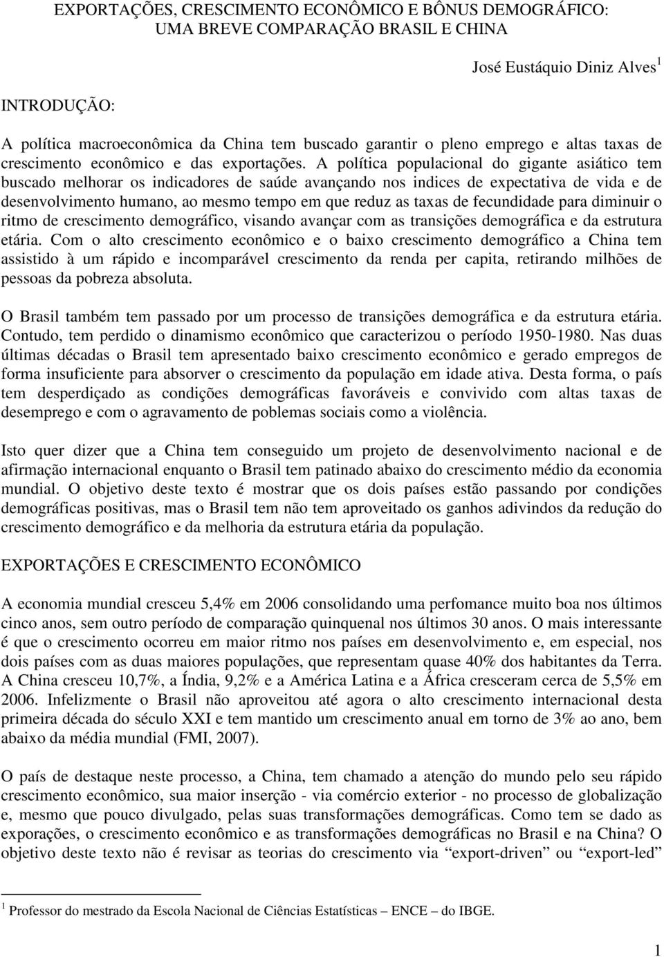 A política populacional do gigante asiático tem buscado melhorar os indicadores de saúde avançando nos indices de expectativa de vida e de desenvolvimento humano, ao mesmo tempo em que reduz as taxas