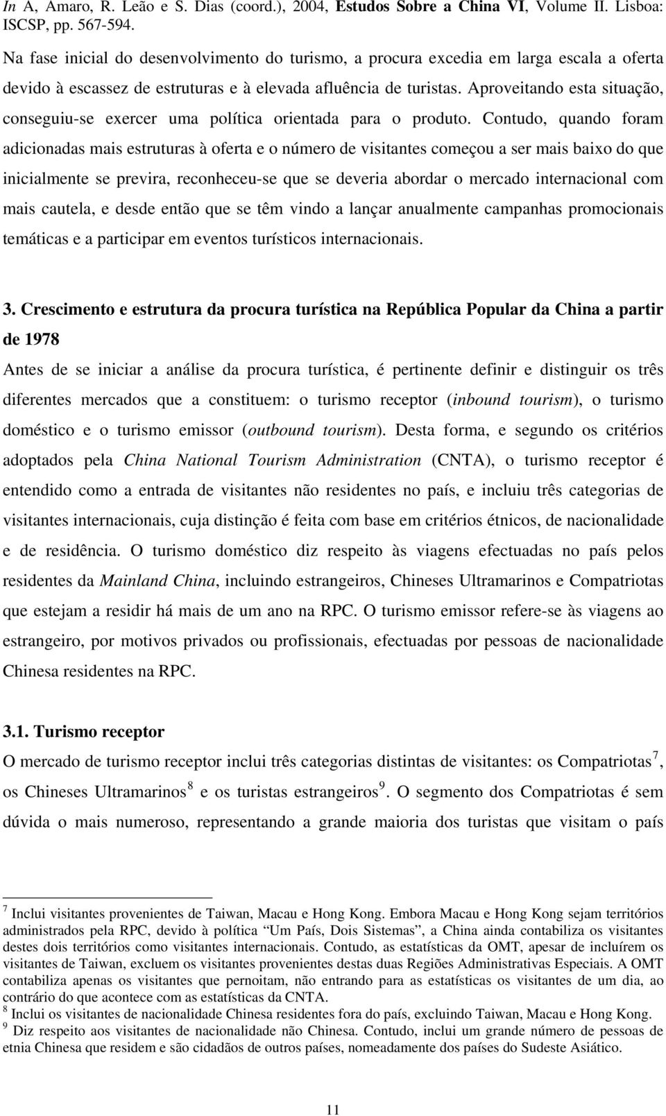 Contudo, quando foram adicionadas mais estruturas à oferta e o número de visitantes começou a ser mais baixo do que inicialmente se previra, reconheceu-se que se deveria abordar o mercado