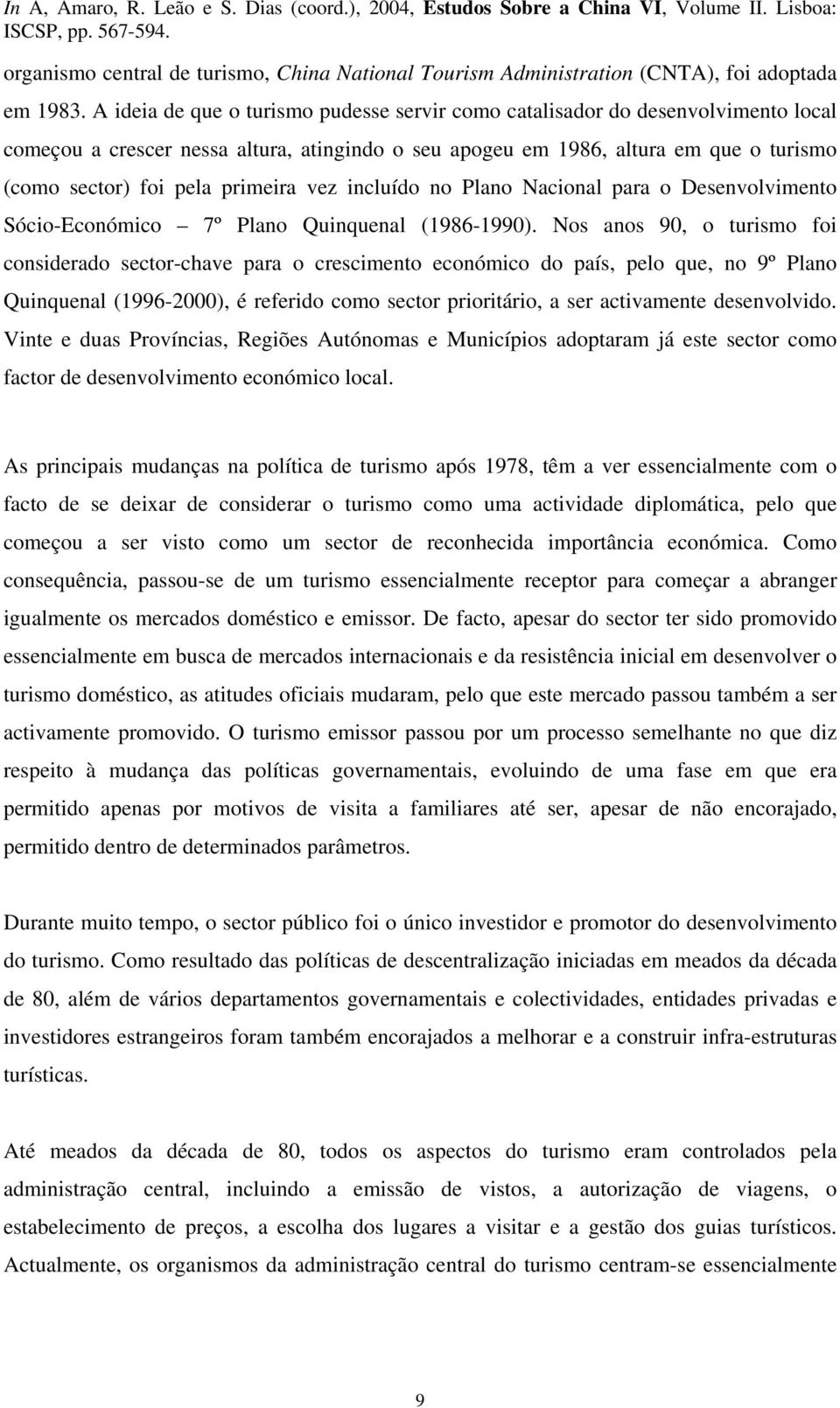 primeira vez incluído no Plano Nacional para o Desenvolvimento Sócio-Económico 7º Plano Quinquenal (1986-1990).