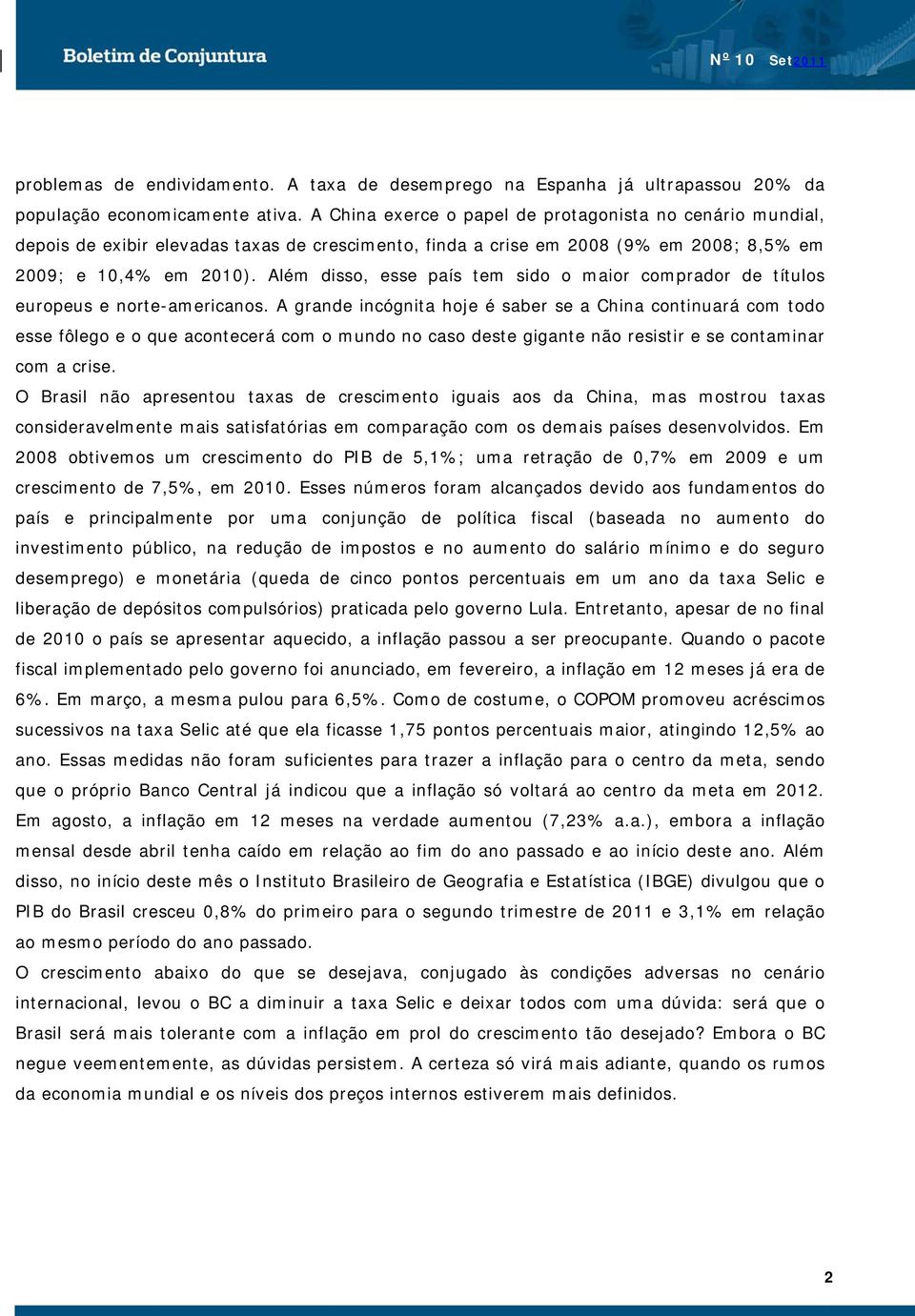 Além disso, esse país tem sido o maior comprador de títulos europeus e norte-americanos.