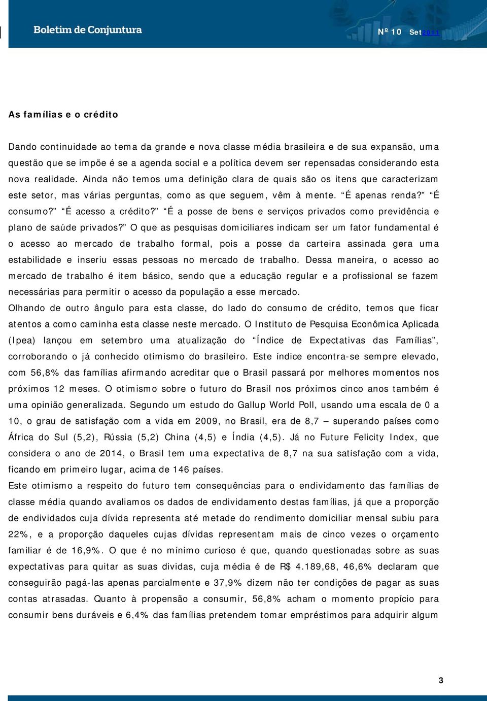 É consumo? É acesso a crédito? É a posse de bens e serviços privados como previdência e plano de saúde privados?