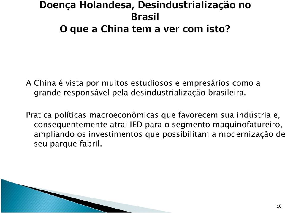 Pratica políticas macroeconômicas que favorecem sua indústria e,