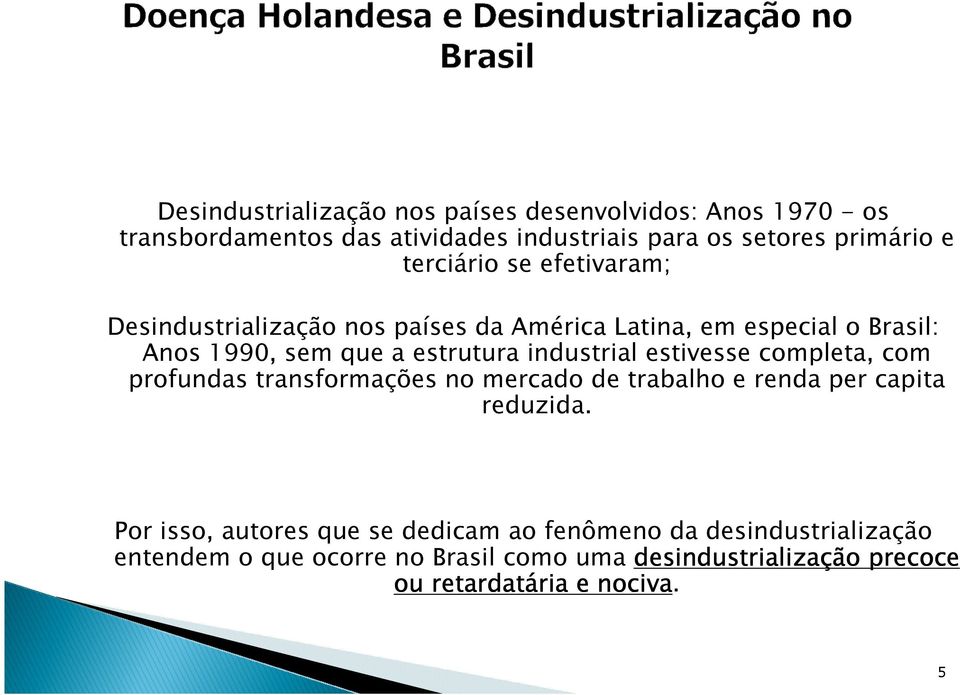 industrial estivesse completa, com profundas transformações no mercado de trabalho e renda per capita reduzida.