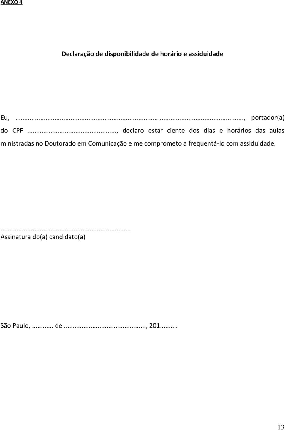 .., declaro estar ciente dos dias e horários das aulas ministradas no