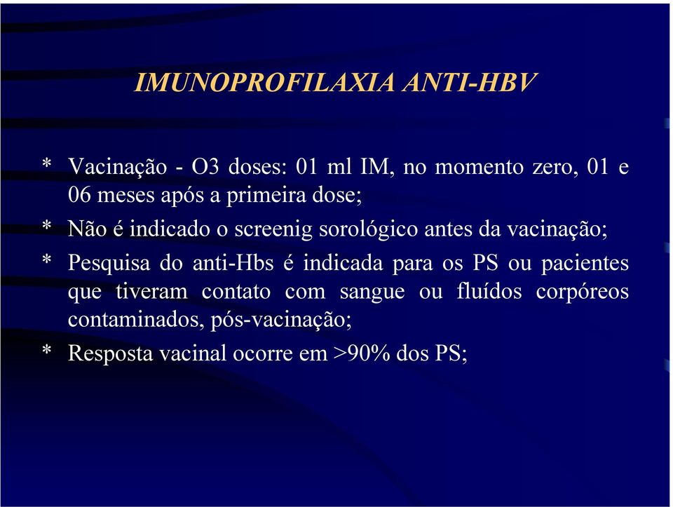 * Pesquisa do anti-hbs é indicada para os PS ou pacientes que tiveram contato com