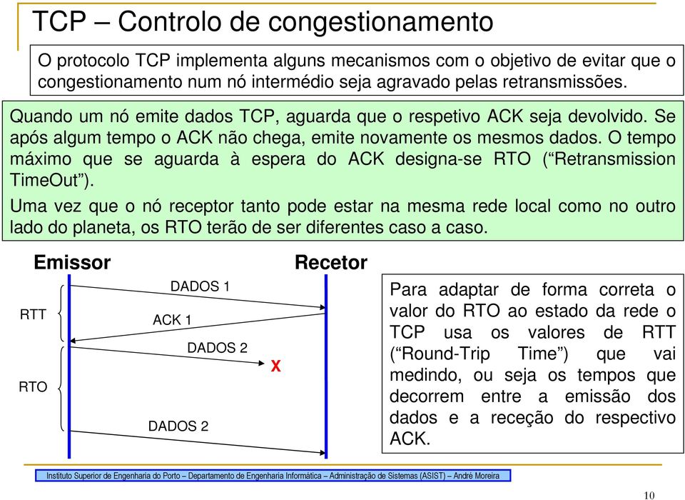 O tempo máximo que se aguarda à espera do ACK designa-se RTO ( Retransmission TimeOut ).