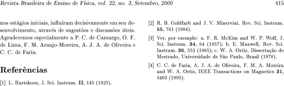 Goldfarb and J. V. Minervini, Rev. Sci. Instrum. 55, 761 (1984). [3] Ver, por exemplo: a. F. R. McKim and W. P. Wolf, J. Sci. Instrum. 34, 64 (1957) b. E. Maxwell, Rev. Sci. Instrum. 36, 553 (1965) c.