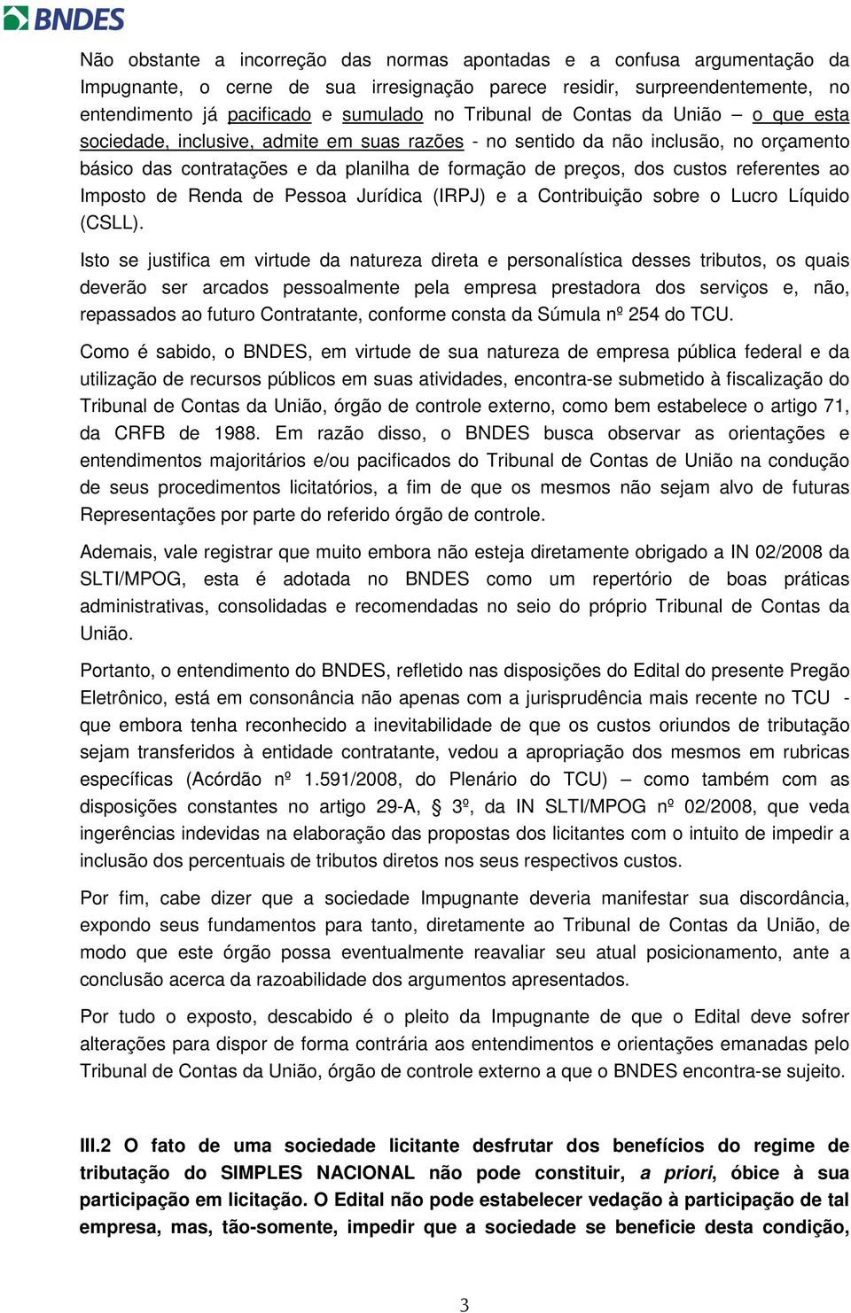 referentes ao Imposto de Renda de Pessoa Jurídica (IRPJ) e a Contribuição sobre o Lucro Líquido (CSLL).