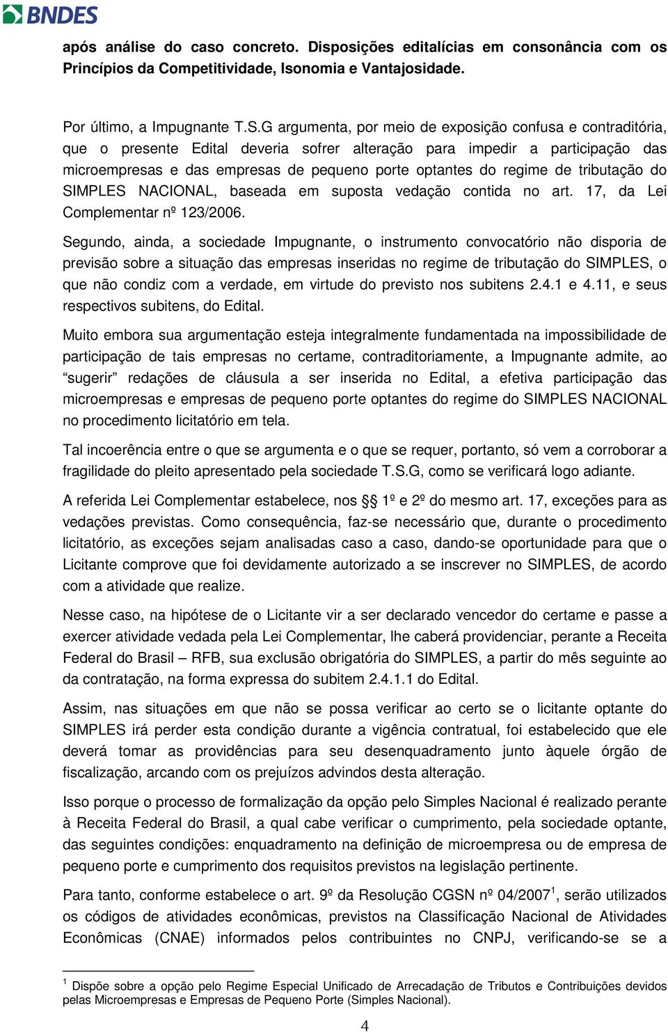 regime de tributação do SIMPLES NACIONAL, baseada em suposta vedação contida no art. 17, da Lei Complementar nº 123/2006.