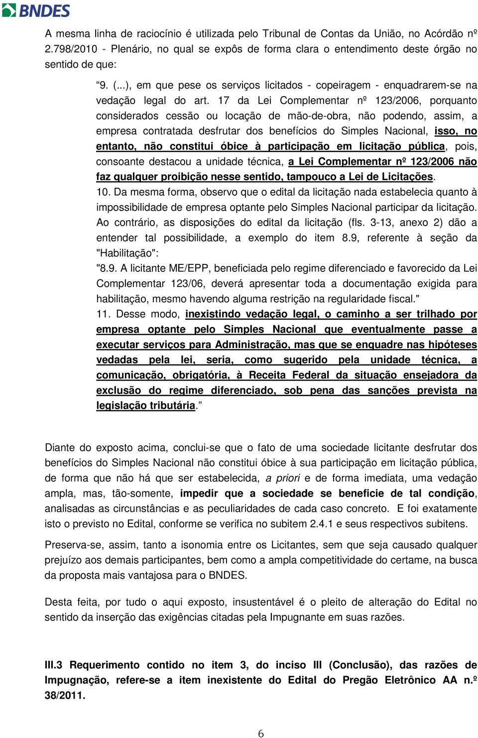 17 da Lei Complementar nº 123/2006, porquanto considerados cessão ou locação de mão-de-obra, não podendo, assim, a empresa contratada desfrutar dos benefícios do Simples Nacional, isso, no entanto,