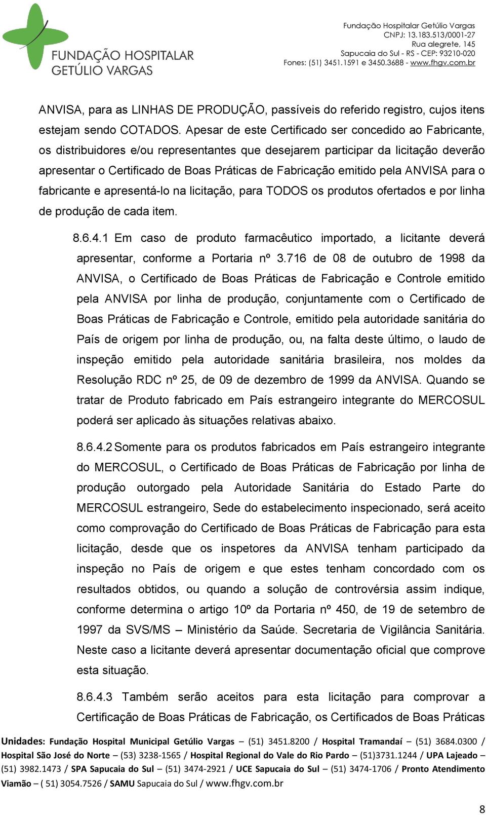 emitido pela ANVISA para o fabricante e apresentá-lo na licitação, para TODOS os produtos ofertados e por linha de produção de cada item. 8.6.4.