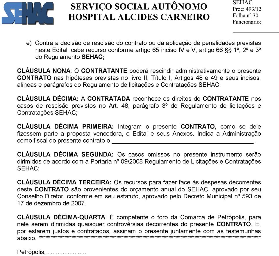 Regulamento de licitações e Contratações ; CLÁUSULA DÉCIMA: A CONTRATADA reconhece os direitos do CONTRATANTE nos casos de rescisão previstos no Art.