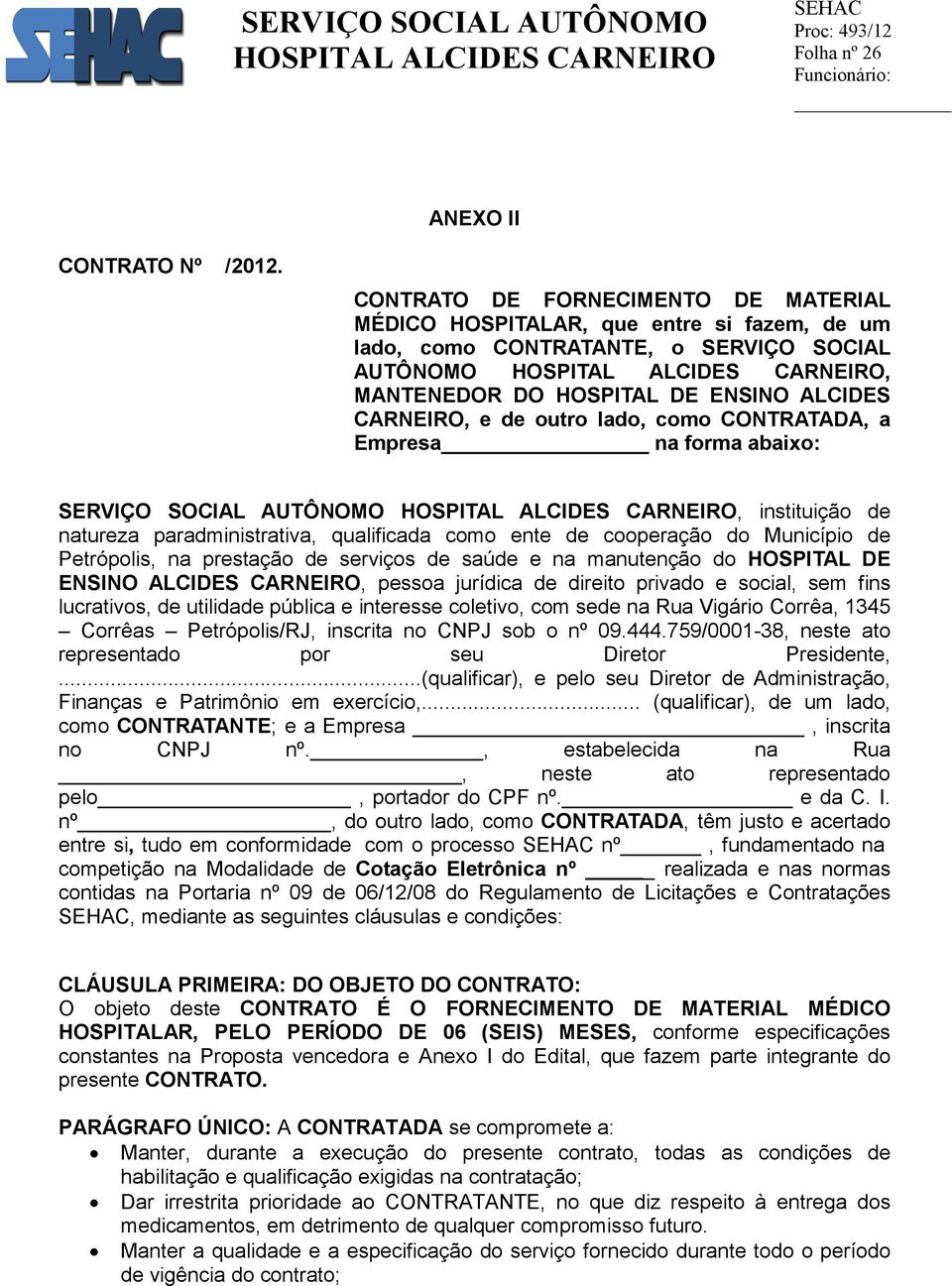 lado, como CONTRATADA, a Empresa na forma abaixo: SERVIÇO SOCIAL AUTÔNOMO, instituição de natureza paradministrativa, qualificada como ente de cooperação do Município de Petrópolis, na prestação de