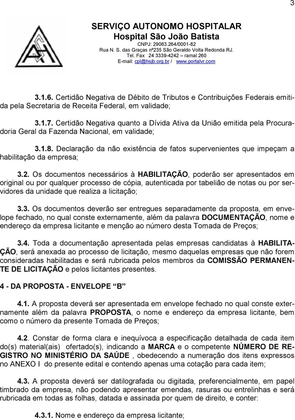 Declaração da não existência de fatos supervenientes que impeçam a habilitação da empresa; 3.2.