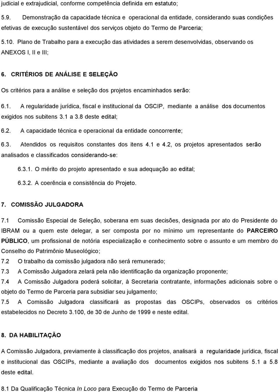 Plano de Trabalho para a execução das atividades a serem desenvolvidas, observando os ANEXOS I, II e III; 6.