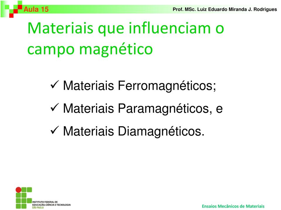 Ferromagnéticos; Materiais