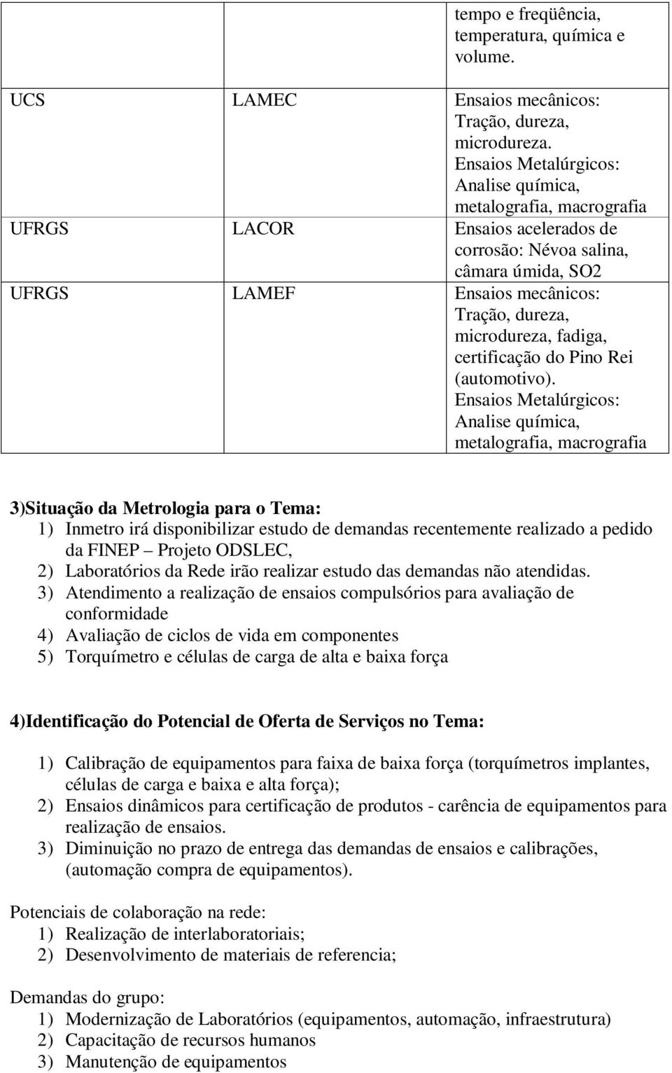 microdureza, fadiga, certificação do Pino Rei (automotivo).