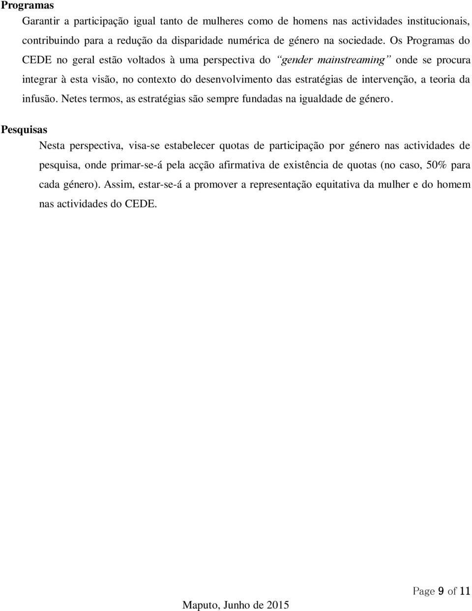 teoria da infusão. Netes termos, as estratégias são sempre fundadas na igualdade de género.