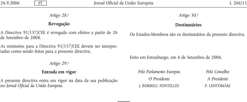 o Entrada em vigor A presente directiva entra em vigor na data da sua publicação no. Artigo 30.