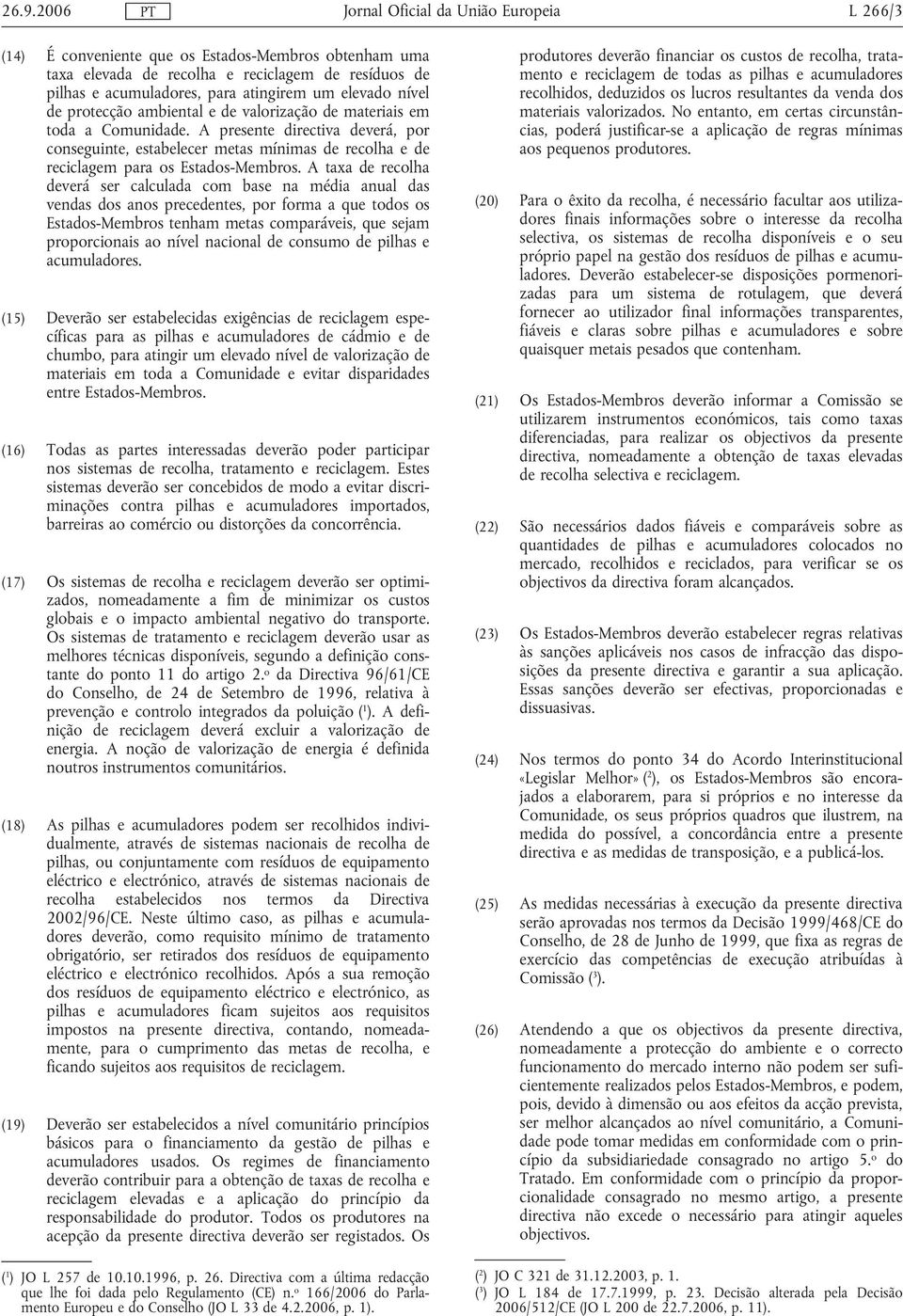 A taxa de recolha deverá ser calculada com base na média anual das vendas dos anos precedentes, por forma a que todos os Estados-Membros tenham metas comparáveis, que sejam proporcionais ao nível