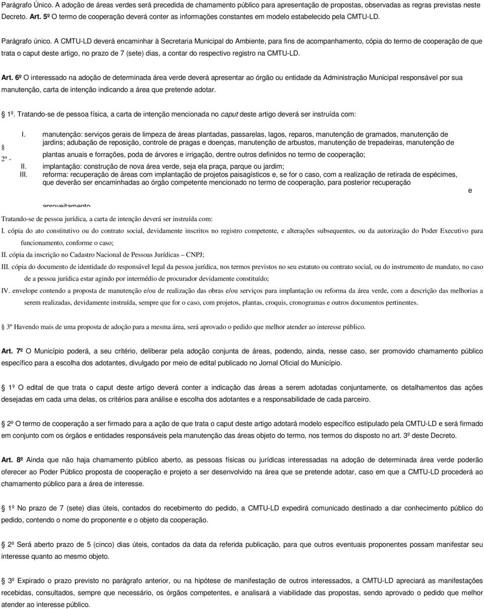 A CMTU-LD deverá encaminhar à Secretaria Municipal do Ambiente, para fins de acompanhamento, cópia do termo de cooperação de que trata o caput deste artigo, no prazo de 7 (sete) dias, a contar do