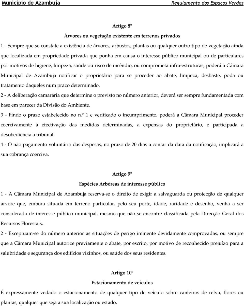 Municipal de Azambuja notificar o proprietário para se proceder ao abate, limpeza, desbaste, poda ou tratamento daqueles num prazo determinado.