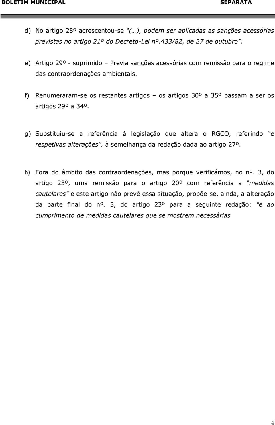 f) Renumeraram-se os restantes artigos os artigos 30º a 35º passam a ser os artigos 29º a 34º.