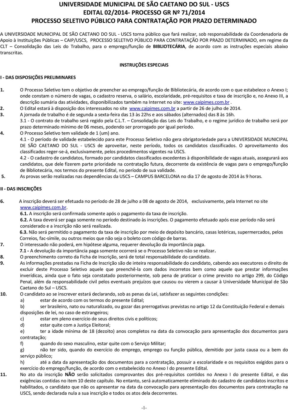 regime da CLT Consolidação das Leis do Trabalho, para o emprego/função de BIBLIOTECÁRIA, de acordo com as instruções especiais abaixo transcritas.