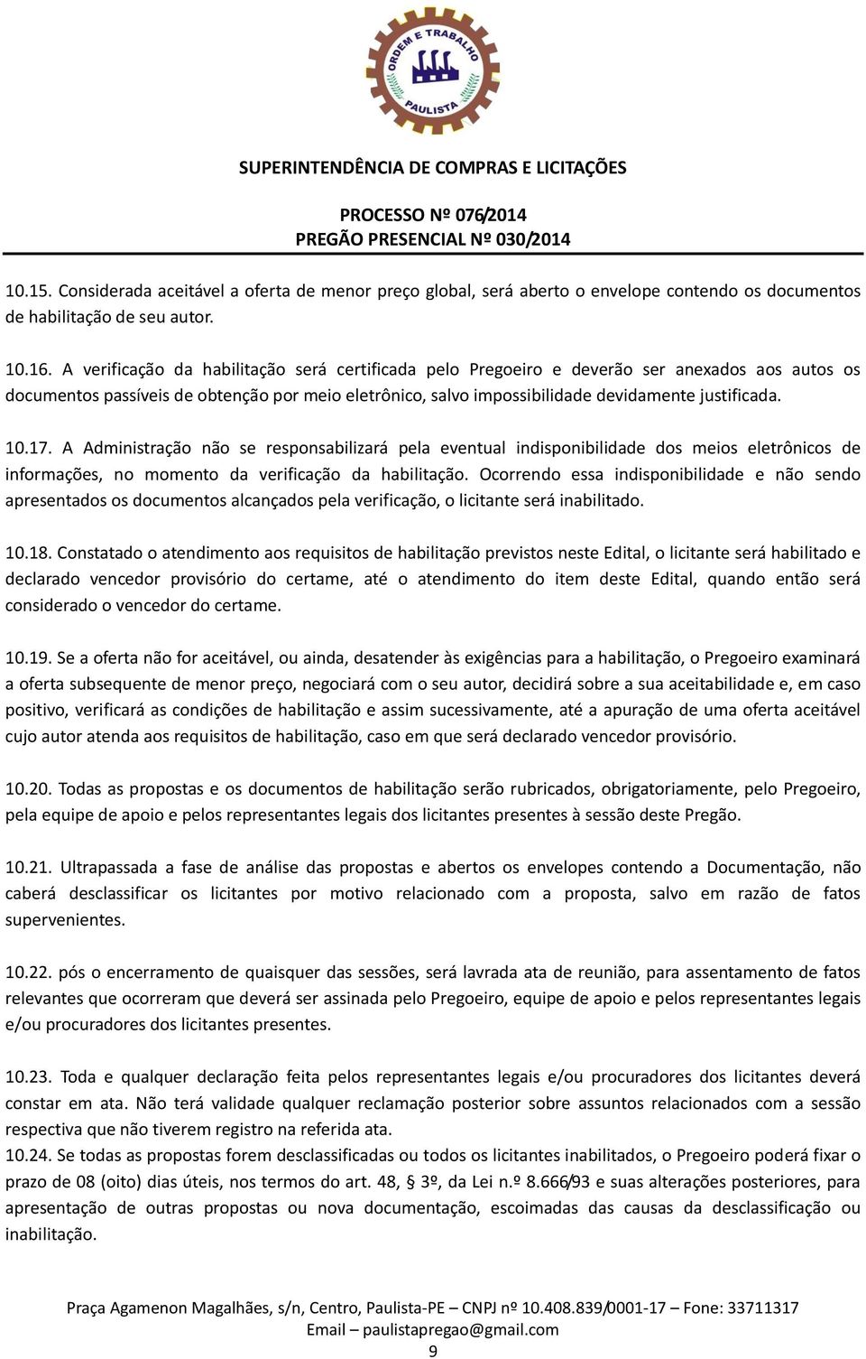 10.17. A Administração não se responsabilizará pela eventual indisponibilidade dos meios eletrônicos de informações, no momento da verificação da habilitação.