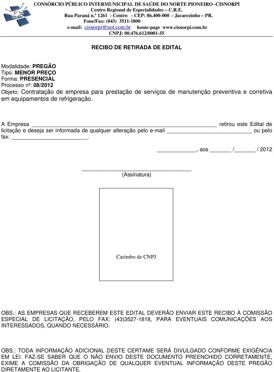 , aos / / 2012 (Assinatura) IMBO DE CNPJ Carimbo de CNPJ OBS.