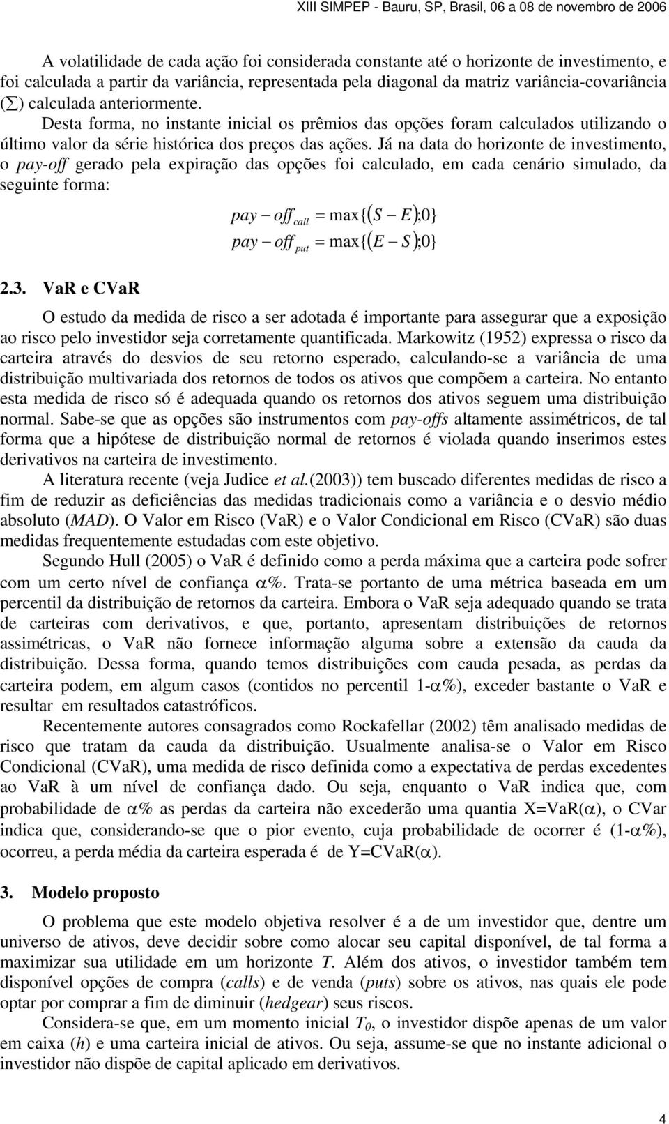 Já na data do horzonte de nvetmento, o ay-off gerado ela exração da oçõe fo alulado, em ada enáro mulado, da egunte forma: 2.3.