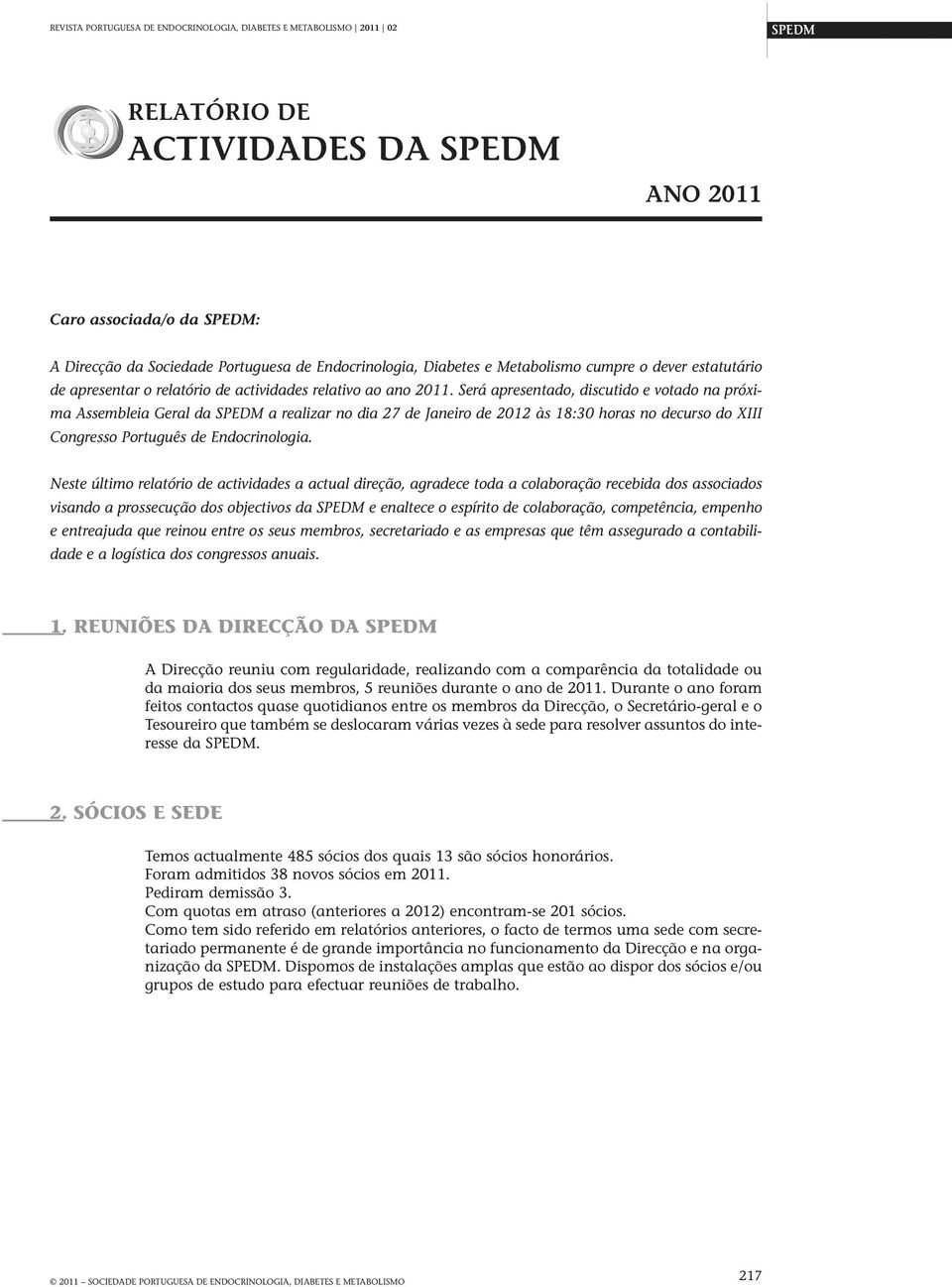 Será apresentado, discutido e votado na próxima Assembleia Geral da SPEDM a realizar no dia 27 de Janeiro de 2012 às 18:30 horas no decurso do XIII Congresso Português de Endocrinologia.