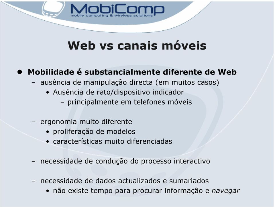 diferente proliferação de modelos características muito diferenciadas necessidade de condução do processo