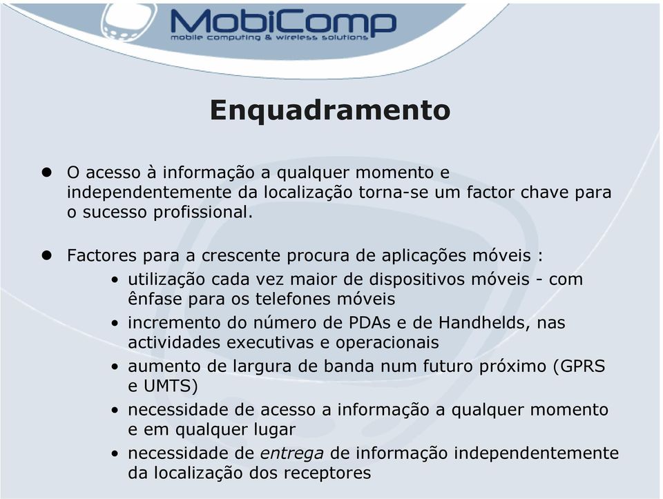 incremento do número de PDAs e de Handhelds, nas actividades executivas e operacionais aumento de largura de banda num futuro próximo (GPRS e UMTS)