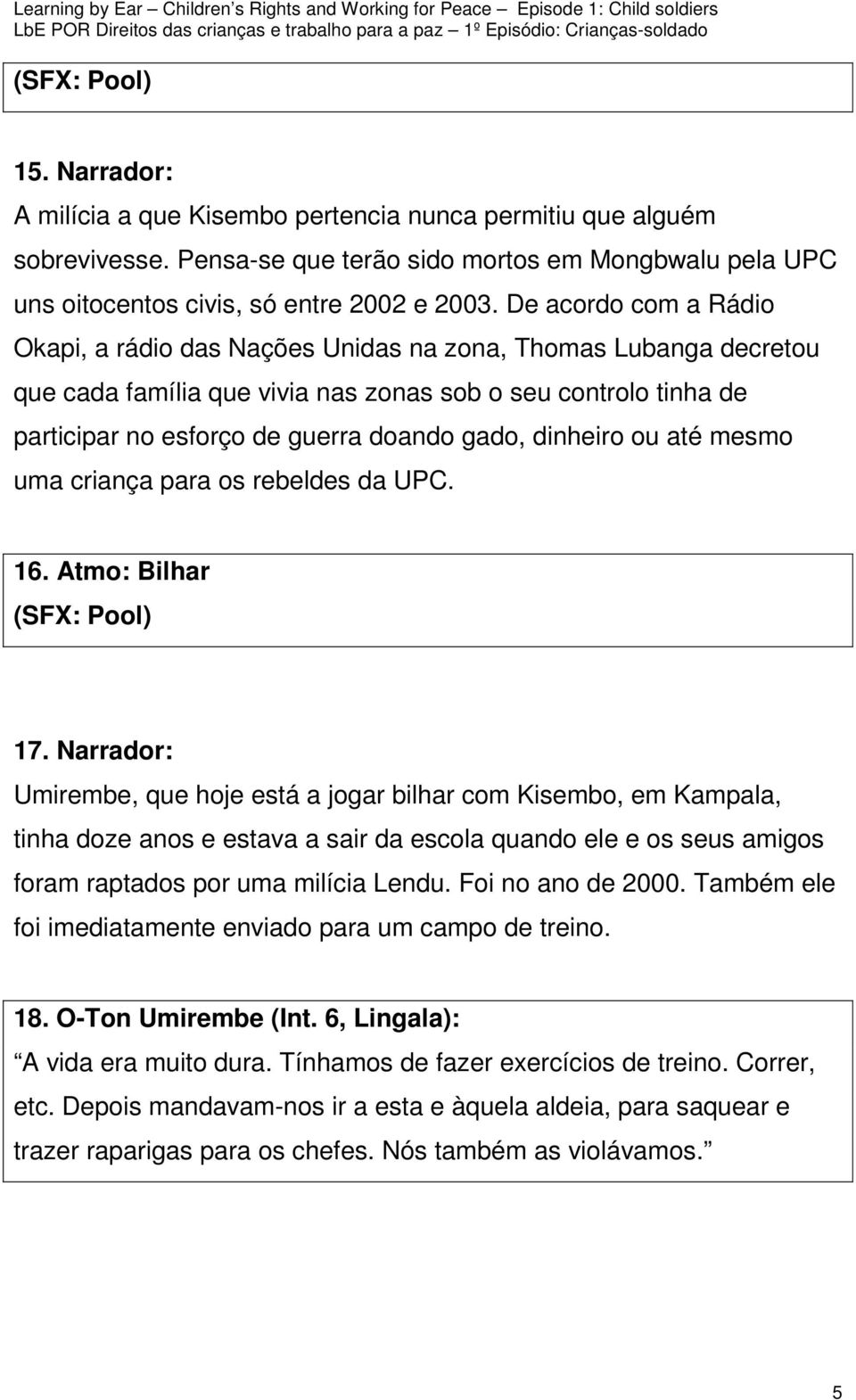 dinheiro ou até mesmo uma criança para os rebeldes da UPC. 16. Atmo: Bilhar (SFX: Pool) 17.