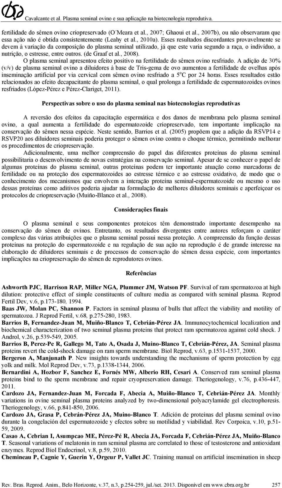 (de Graaf et al., 2008). O plasma seminal apresentou efeito positivo na fertilidade do sêmen ovino resfriado.