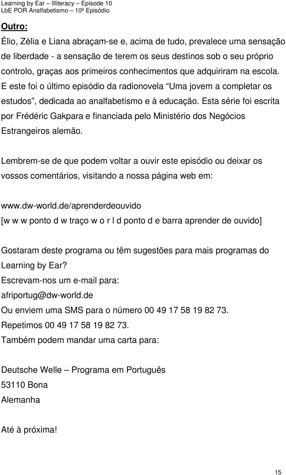 Esta série foi escrita por Frédéric Gakpara e financiada pelo Ministério dos Negócios Estrangeiros alemão.